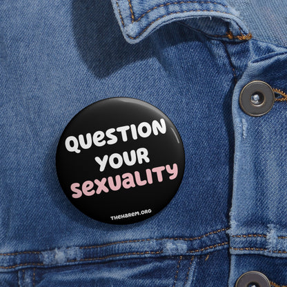 The Harem Question Your Sexuality Button Pin